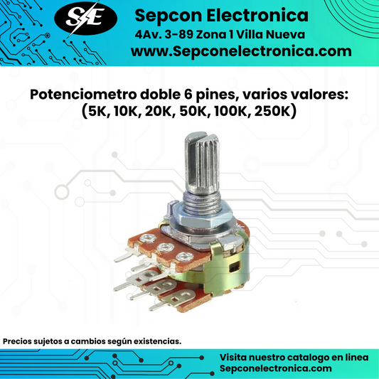 Potenciometro doble 6 pines, varios valores:  (5K, 10K, 20K, 50K, 100K, 250K)